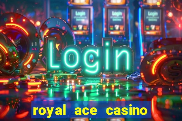 royal ace casino sign up bonus